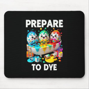 Prepare To Dye Funny Easter Egg Dyeing Eggs Tee Me Mouse Pad