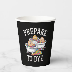 Prepare To Dye Funny Egg Hunting Easter Sunday Paper Cups