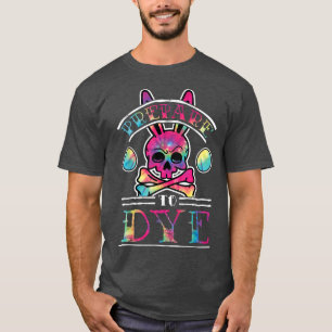 Prepare To Dye Funny Skull And Crossbones Easter T-Shirt