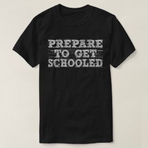 Prepare to Get Schooled - Funny Back to School T-Shirt