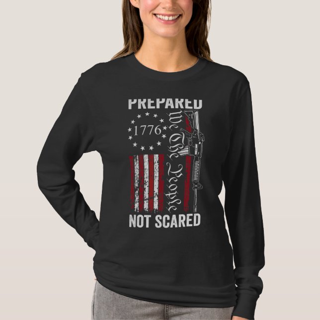 Prepared Not Scared  2nd Amendment Ar15 Pro Gun Pr T-Shirt (Front)