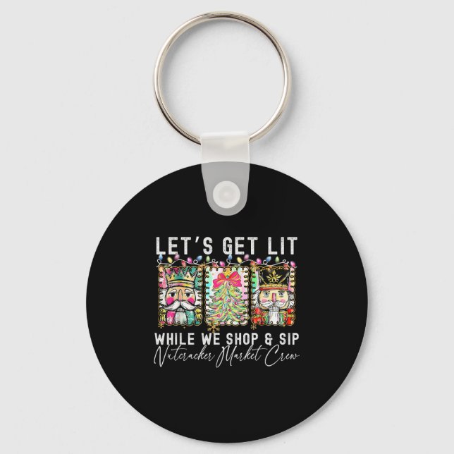 Preppy Lets Get Lit While Why Shop And Sip Nutcrac Key Ring (Front)