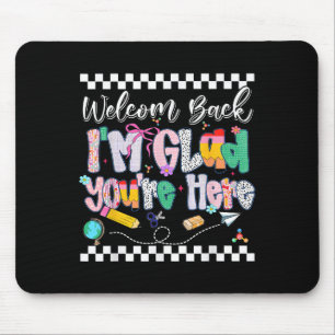 Preppy Welcome Back Im Glad Youre Here Back To Sch Mouse Pad