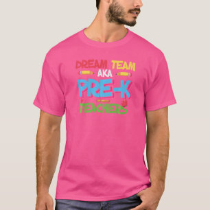 Preschool Dream Team Aka Teachers Student Pre K Gr T-Shirt