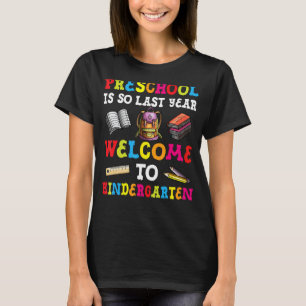 Preschool Is So Last Year Welcome To Kindergarten T-Shirt