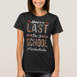 Preschool Teacher Happy Last Day Of School Leopar T-Shirt