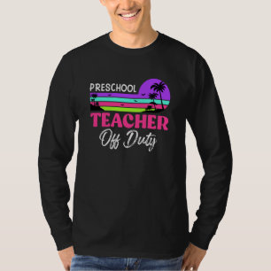 Preschool teacher off school vacation duty teacher T-Shirt