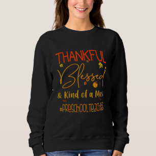 Preschool Teacher Thankful Blessed And Kind Of A M Sweatshirt