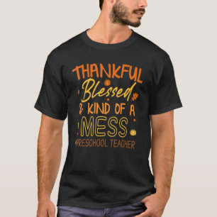 Preschool Teacher Thankful Blessed and Kind of a M T-Shirt