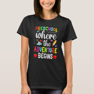 Preschool Where The Adventure Begins  Kinder Teach T-Shirt