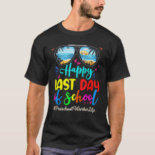 Preschool Worker Happy Last Day School Sunglasses T-Shirt
