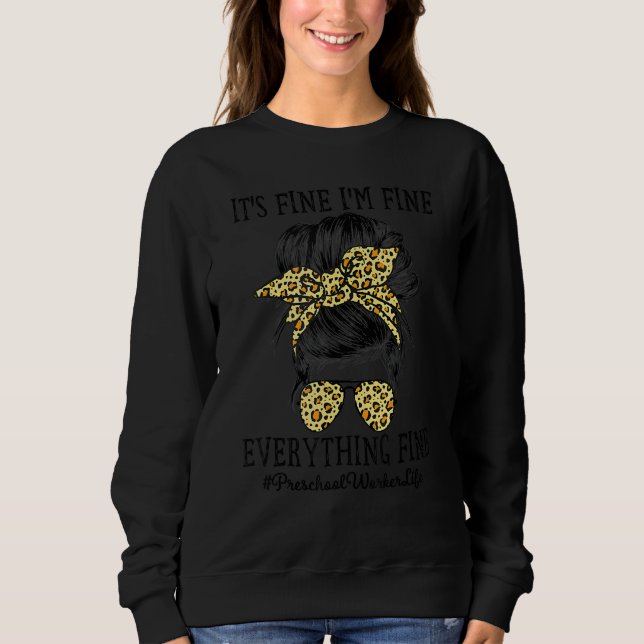 Preschool Worker It's Fine I'm Fine And Everything Sweatshirt (Front)