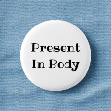 Present in Body Funny Office Pinback Button