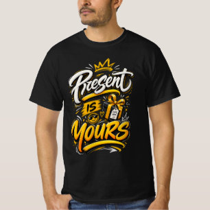 Present Is Yours – Positive Inspirational Life Quo T-Shirt