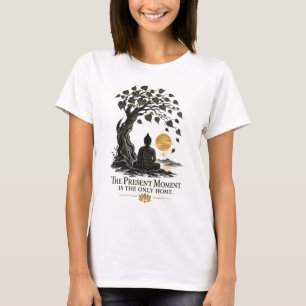 Present Moment Is the Only Home Women’s T-Shirt