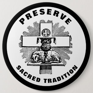 PRESERVE SACRED TRADITION LATIN MASS CATHOLIC 6 CM ROUND BADGE