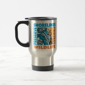 Preserve Shorelines - Protect Wildife Travel Mug