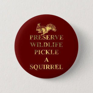 Preserve wildlife pickle a squirrel 6 cm round badge