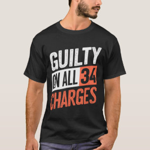 President 45 Guilty On All &#  Counts Charges  T-Shirt