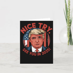 President Donal Trump Nice Try. See You In 2025 Card