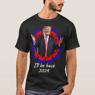 President Donald Trump I'Ll Be Back 2024 T-Shirt