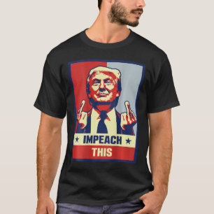 President Donald Trump Supporter Gifts Impeach Thi T-Shirt