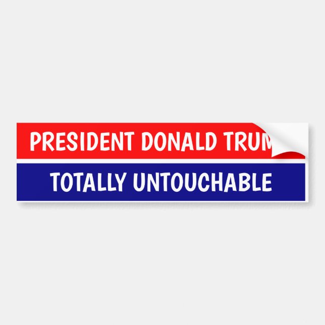 PRESIDENT DONALD TRUMP TOTALLY UNTOUCHABLE BUMPER STICKER (Front)