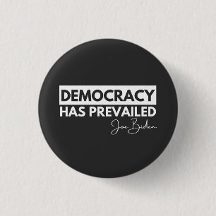 President Joe Biden Shirt, Democracy Has Prevailed 3 Cm Round Badge