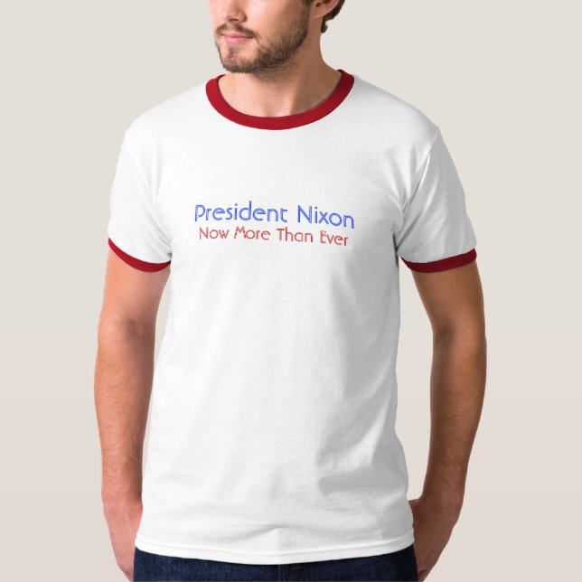 President Nixon, Now More Than Ever T-Shirt (Front)