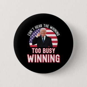 President Trump Can't Hear The Whining Too Busy Wi 6 Cm Round Badge