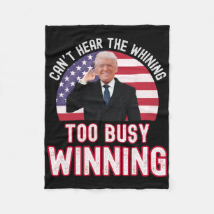 President Trump Can't Hear The Whining Too Busy Wi Fleece Blanket