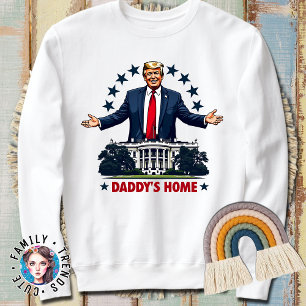 President Trump Daddy's Home 2024 Election Sweatshirt