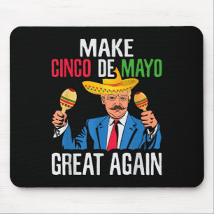 President Trump Make Cinco De Mayo Great Again Mex Mouse Pad