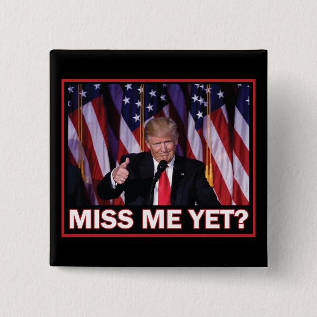 President Trump Miss Me yet 15 Cm Square Badge (Front)