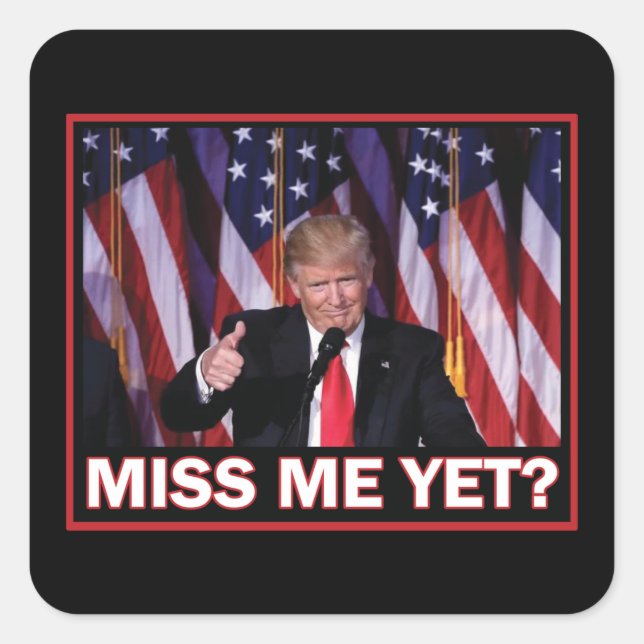 President Trump Miss Me Yet Square Sticker (Front)