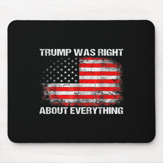 President Trump Was Right About Everything Mouse Pad (Front)