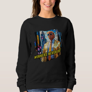 President Trump - Winners Never Quit Sweatshirt