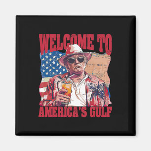 President Welcome To America's Gulf Mexico Magnet