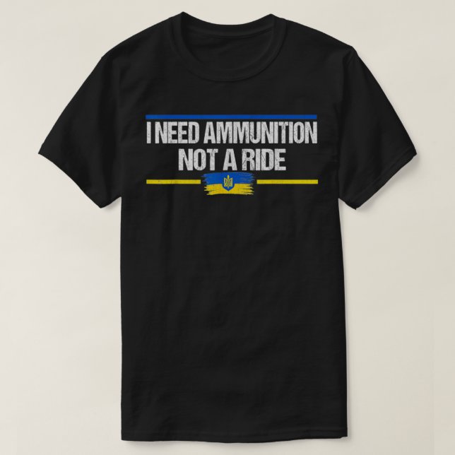 President Zelensky I Need Ammunition Not a Ride Uk T-Shirt (Design Front)