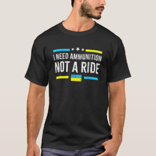 President Zelensky I Need Ammunition Not A Ride Uk T-Shirt