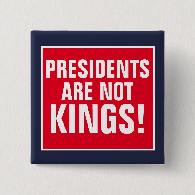 Presidents Are Not Kings 15 Cm Square Badge (Front)