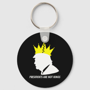 Presidents Are Not Kings - Donald Trump Shattered  Key Ring