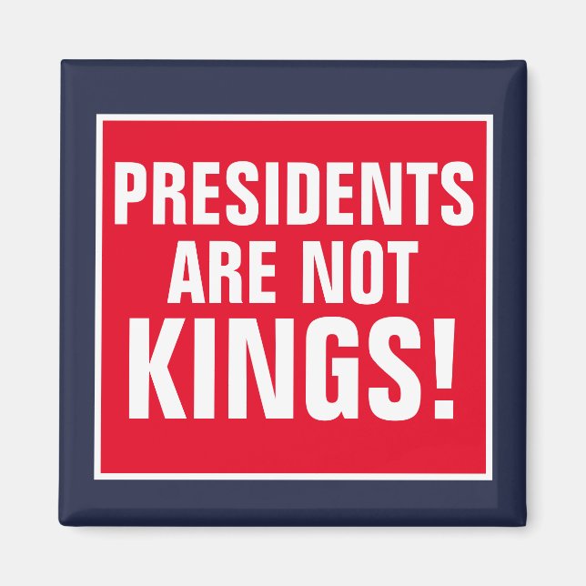 Presidents Are Not Kings Magnet (Front)