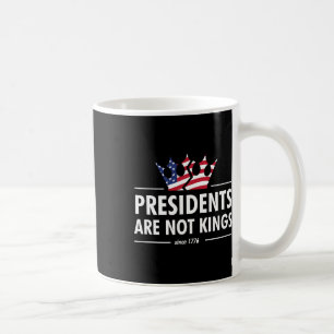 Presidents Are Not Kings - Usa Flag Since 1776 Coffee Mug