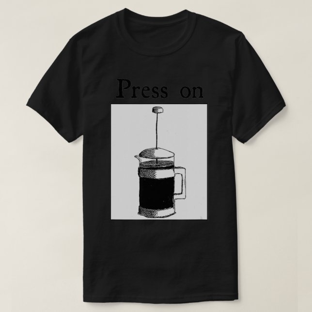 Press On French Press Coffee Espresso  T-Shirt (Design Front)