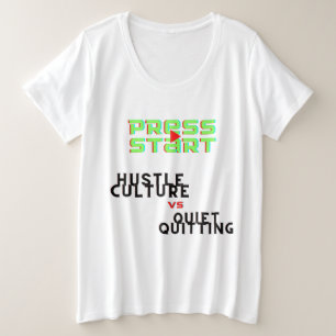 PRESS START, HUSTLE CULTURE VS QUIET QUITTING PLUS SIZE T-Shirt