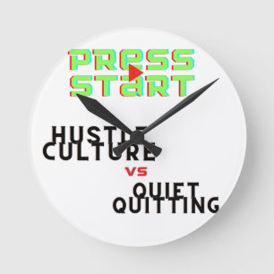 PRESS START, HUSTLE CULTURE VS QUIET QUITTING ROUND CLOCK