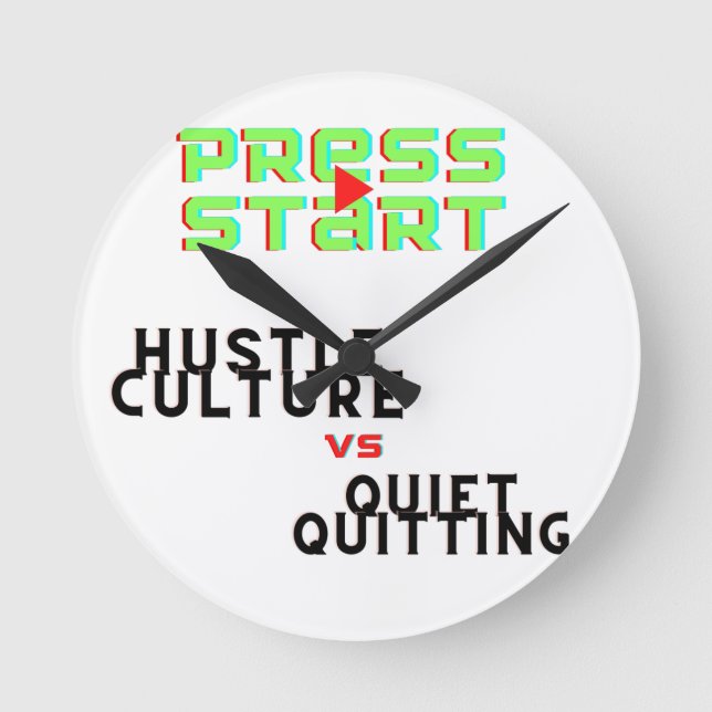 PRESS START, HUSTLE CULTURE VS QUIET QUITTING  ROUND CLOCK (Front)