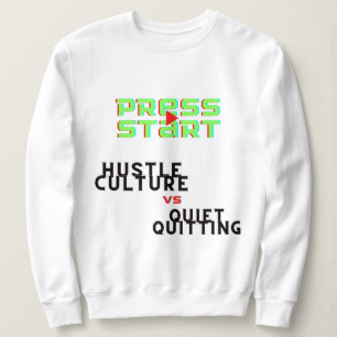 PRESS START, HUSTLE CULTURE VS QUIET QUITTING SWEATSHIRT