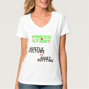 PRESS START, HUSTLE CULTURE VS QUIET QUITTING  T-Shirt